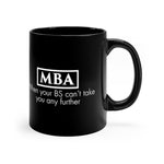ThoughtXPress Black 11oz MBA Coffee Mug "When your BS can't take you any further"