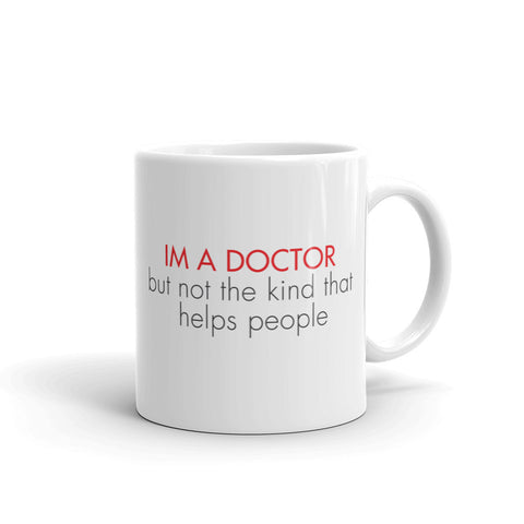 ThoughtXPress PhD Mug (basic) "Im a doctor but not the kind that helps people"