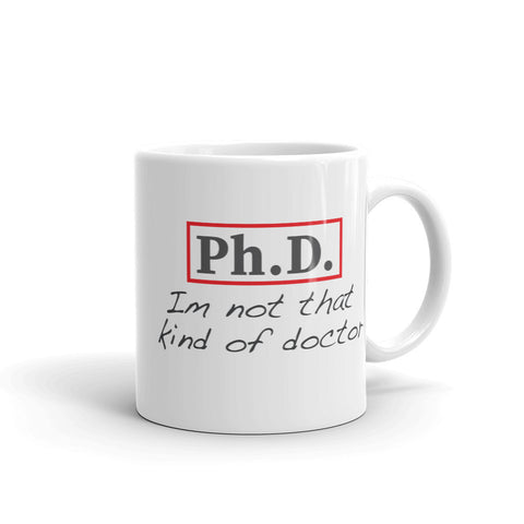 ThoughtXPress PhD Mug (basic) "I'm not that kind of doctor"